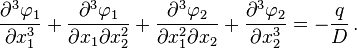 
  \frac{\partial^3\varphi_1}{\partial x_1^3}+\frac{\partial^3 \varphi_1}{\partial x_1\partial x_2^2} + \frac{\partial^3 \varphi_2}{\partial x_1^2 \partial x_2}+
  \frac{\partial^3 \varphi_2}{\partial x_2^3}= -\frac{q}{D} \,.
