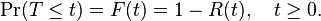 \operatorname{Pr}(T\le t)=F(t)=1-R(t),\quad t\ge 0. \!