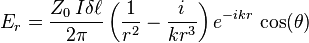 E_r=\frac{Z_0 \,I \delta \ell}{2\pi}\left(\frac{1}{r^2}-\frac{i}{kr^3} \right) e^{-ikr}\,\cos(\theta)