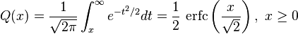 Q(x) = \frac{1}{\sqrt{2\pi}}\int_{x}^{\infty}e^{-t^{2}/2}dt = \frac{1}{2}\,\operatorname{erfc}\left(\frac{x}{\sqrt{2}}\right),\ x\geq{}0