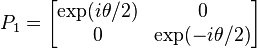  P_1 = \left[ \begin{matrix} \exp(i \theta/2) & 0 \\ 0 & \exp(-i \theta/2) \end{matrix} \right] 