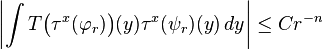  \left|\int T\bigl(\tau^x(\varphi_r)\bigr)(y) \tau^x(\psi_r)(y) \, dy\right| \leq Cr^{-n}