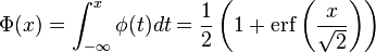 \Phi(x) = \int_{-\infty}^x \phi(t)dt = \frac12\left(1 + \operatorname{erf}\left(\frac{x}{\sqrt{2}}\right)\right)