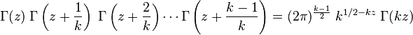 
\Gamma(z) \; \Gamma\left(z + \frac{1}{k}\right) \; \Gamma\left(z + \frac{2}{k}\right) \cdots
\Gamma\left(z + \frac{k-1}{k}\right) =
(2 \pi)^{ \frac{k-1}{2}} \; k^{1/2 - kz} \; \Gamma(kz) \,\!
