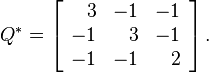 Q^\ast =
\left[\begin{array}{rrr}
3 & -1 & -1 \\
-1 & 3 & -1 \\
-1 & -1 & 2
\end{array}\right].