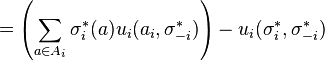 
  =  \left(\sum_{a \in A_i} \sigma^*_i(a)u_i(a_i, \sigma^*_{-i})\right) - u_i(\sigma^*_i, \sigma^*_{-i})
