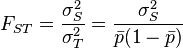  F_{ST} = \frac{\sigma^2_S}{\sigma^2_T} = \frac{\sigma^2_S}{\bar{p}(1-\bar{p})}