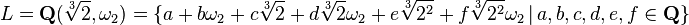 {L=\mathbf{Q}(\sqrt[3]{2},\omega_2)=\{a+b \omega_2+c\sqrt[3]{2} +d \sqrt[3]{2} \omega_2+ e \sqrt[3]{2^2} + f \sqrt[3]{2^2} \omega_2 \,|\,a,b,c,d,e,f\in\mathbf{Q} \}}