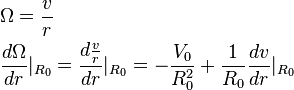 
\begin{align} 
& \Omega=\frac{v}{r} \\
& \frac{d\Omega}{dr}|_{R_{0}}=\frac{d\frac{v}{r}}{dr}|_{R_{0}}=-\frac{V_{0}}{R_{0}^{2}}+\frac{1}{R_{0}}\frac{dv}{dr}|_{R_{0}} \\
\end{align}
