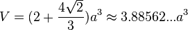 V=(2+\frac{4\sqrt{2}}{3})a^3\approx3.88562...a^3