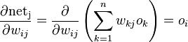 \frac{\partial \mathrm{net_j}}{\partial w_{ij}} = \frac{\partial}{\partial w_{ij}}\left(\sum_{k=1}^{n}w_{kj}o_k\right) = o_i