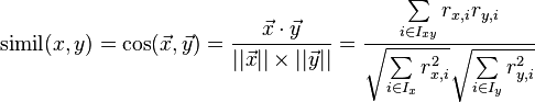 \operatorname{simil}(x,y) = \cos(\vec x,\vec y) = \frac{\vec x \cdot \vec y}{||\vec x|| \times ||\vec y||} = \frac{\sum\limits_{i \in I_{xy}}r_{x,i}r_{y,i}}{\sqrt{\sum\limits_{i \in I_{x}}r_{x,i}^2}\sqrt{\sum\limits_{i \in I_{y}}r_{y,i}^2}}