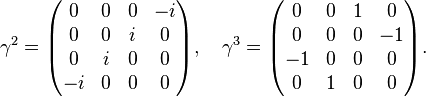 \gamma^2 = \begin{pmatrix}
0 & 0 & 0 & -i \\
0 & 0 & i & 0 \\
0 & i & 0 & 0 \\
-i & 0 & 0 & 0 \end{pmatrix},\quad
\gamma^3 = \begin{pmatrix}
0 & 0 & 1 & 0 \\
0 & 0 & 0 & -1 \\
-1 & 0 & 0 & 0 \\
0 & 1 & 0 & 0 \end{pmatrix}.