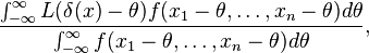 \frac{\int_{-\infty}^{\infty}{L(\delta(x)-\theta)f(x_1-\theta,\dots,x_n-\theta)d\theta}}{\int_{-\infty}^{\infty}{f(x_1-\theta,\dots,x_n-\theta)d\theta}},