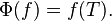 \; \Phi(f) = f(T).