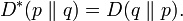 
    D^*(p \parallel q) = D(q \parallel p).
  