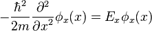 -\frac{\hbar^2}{2m} \frac{\partial^2}{{\partial x}^2} \phi_x(x) = E_x \phi_x(x) 