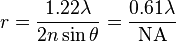  r = \frac{1.22 \lambda}{2 n \sin{\theta}} = \frac{0.61 \lambda}{\mathrm{NA}} 