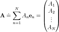 \mathbf{A} \doteq \!\, \sum_{n=1}^N A_n \mathbf{e}_n = \begin{pmatrix}
A_1 \\
A_2 \\
\vdots \\
A_N \\
\end{pmatrix} 