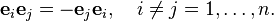  \mathbf{e}_i\mathbf{e}_j = -  \mathbf{e}_j\mathbf{e}_i, \quad i\neq j = 1, \ldots, n.