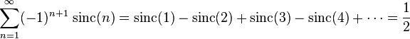 \sum_{n=1}^\infty (-1)^{n+1}\,\operatorname{sinc}(n) = \operatorname{sinc}(1) - \operatorname{sinc}(2) + \operatorname{sinc}(3) - \operatorname{sinc}(4) +\cdots = \frac{1}{2}