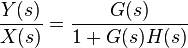 \dfrac{Y(s)}{X(s)} = \dfrac{G(s)}{1 + G(s) H(s)}