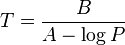 T = \frac{B}{A-\log P}