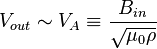  V_{out} \sim V_A \equiv \frac{B_{in}}{\sqrt{\mu_0 \rho}} 