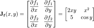 \mathbf J_{\mathbf f}(x, y) = \begin{bmatrix}
  \dfrac{\partial f_1}{\partial x} & \dfrac{\partial f_1}{\partial y}\\[1em]
  \dfrac{\partial f_2}{\partial x} & \dfrac{\partial f_2}{\partial y} \end{bmatrix}
= \begin{bmatrix}
  2 x y & x^2    \\
  5     & \cos y \end{bmatrix}