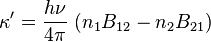 \kappa' = \frac{h\nu}{4\pi}~(n_1 B_{12}-n_2 B_{21}) \,