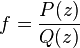 f = \frac{P(z)}{Q(z)}