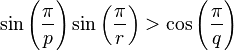 \sin \left ( \frac{\pi}{p} \right ) \sin \left(\frac{\pi}{r}\right) > \cos\left(\frac{\pi}{q}\right)