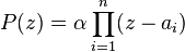  P(z)= \alpha \prod_{i=1}^n (z-a_i) 