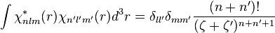  \int \chi^*_{nlm}(r)\chi_{n'l'm'}(r)d^3r = \delta_{ll'}\delta_{mm'}\frac{(n+n')!}{(\zeta+\zeta')^{n+n'+1}} 