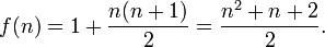 f(n)=1+\frac{n(n+1)}{2}=\frac{n^2+n+2}{2}.