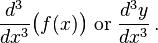 \frac{d^3}{dx^3}\bigl(f(x)\bigr)\ \mbox{or}\ \frac{d^3y}{dx^3}\,.