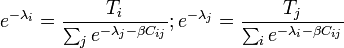 
e^{ - \lambda _i }  = \frac{{T_i }}
{{\sum_j {e^{ - \lambda _j  - \beta C_{ij} } } }};e^{ - \lambda _j }  = \frac{{T_j }}
{{\sum_i {e^{ - \lambda _i  - \beta C_{ij} } } }}
