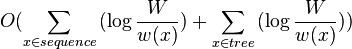 O(\sum_{x \in sequence}{( \log{\frac{W}{w(x)}} )} + \sum_{x \in tree}{( \log{\frac{W}{w(x)}} )})