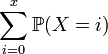 \sum_{i=0}^x \mathbb{P}(X = i)