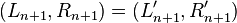 (L_{n+1}, R_{n+1}) = (L_{n+1}',R_{n+1}')