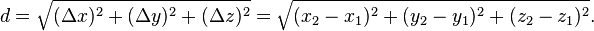 d=\sqrt{(\Delta x)^2+(\Delta y)^2+(\Delta z)^2}=\sqrt{(x_2-x_1)^2+(y_2-y_1)^2+(z_2-z_1)^2}.