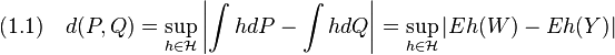 
   (1.1)\quad 
   d(P,Q) 
   = \sup_{h\in\mathcal{H}}\left|\int h dP - \int h dQ \right|
   = \sup_{h\in\mathcal{H}}\left|E h(W) - E h(Y) \right|

