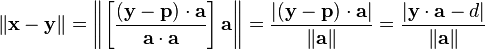 \left\|\mathbf{x}-\mathbf{y}\right\| = \left\|\left[\dfrac{(\mathbf{y}-\mathbf{p})\cdot\mathbf{a}}{\mathbf{a}\cdot\mathbf{a}}\right]\mathbf{a}\right\|=\dfrac{\left|(\mathbf{y}-\mathbf{p})\cdot\mathbf{a}\right|}{\left\|\mathbf{a}\right\|}=\dfrac{\left|\mathbf{y}\cdot\mathbf{a}-d\right|}{\left\|\mathbf{a}\right\|}