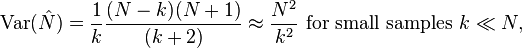  \operatorname{Var}(\hat{N}) = \frac{1}{k}\frac{(N-k)(N+1)}{(k+2)} \approx \frac{N^2}{k^2} \text{ for small samples } k \ll N,