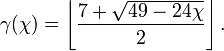  \gamma(\chi) = \left \lfloor \frac{7 + \sqrt{49 - 24\chi}}2 \right \rfloor.