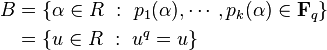 \begin{align}
B &= \left \{\alpha \in R \ : \ p_1(\alpha), \cdots, p_k(\alpha) \in \mathbf{F}_q \right \} \\
&= \{u\in R \ : \ u^q=u\}
\end{align}