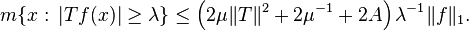 m\{x:\, |Tf(x)| \ge \lambda\} \le \left (2\mu\|T\|^2 +2\mu^{-1} + 2A \right )\lambda^{-1}\|f\|_1.