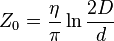   Z_0 =    \frac {\eta} { \pi} \ln \frac {2D} {d} 