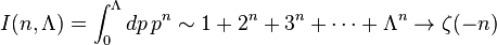  I(n, \Lambda )= \int_0^{\Lambda }dp\,p^n \sim 1+2^n+3^n+\cdots+ \Lambda^n \to \zeta(-n)