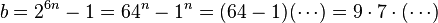  b = 2^{6n} -1  =  64^n -1^n = (64 - 1) (\cdots) = 9 \cdot 7 \cdot (\cdots)